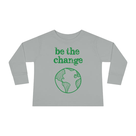 Be the Change Climate Change Toddler Long Sleeve Shirt