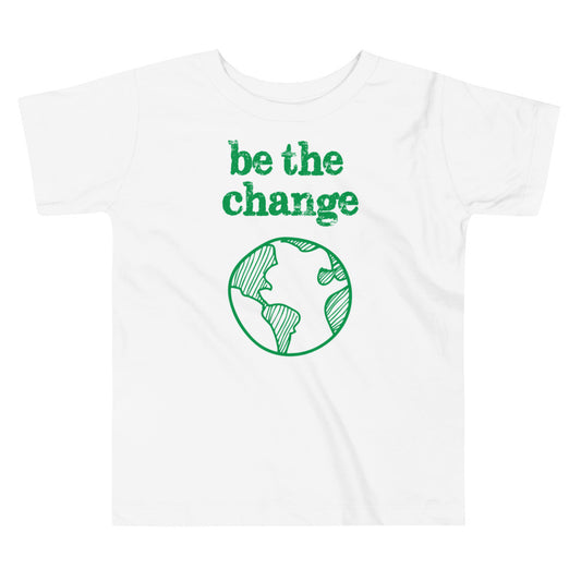 Be The Change Against Climate Change Toddler Short Sleeve Tee