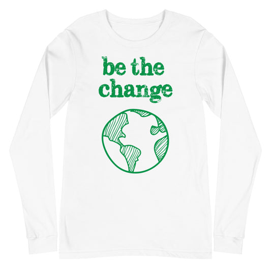 Be The Change Against Climate Change Unisex Long Sleeve Tee