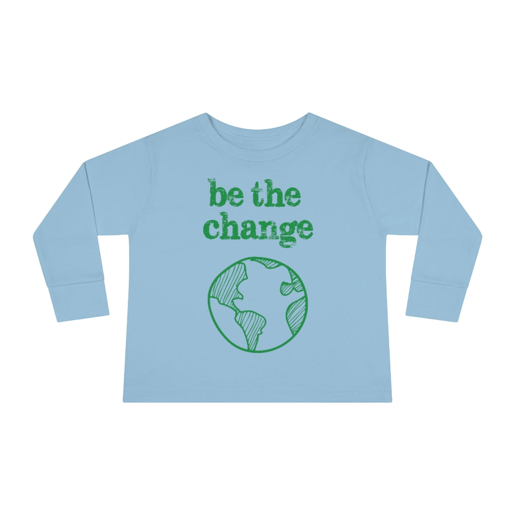 Be the Change Climate Change Toddler Long Sleeve Shirt