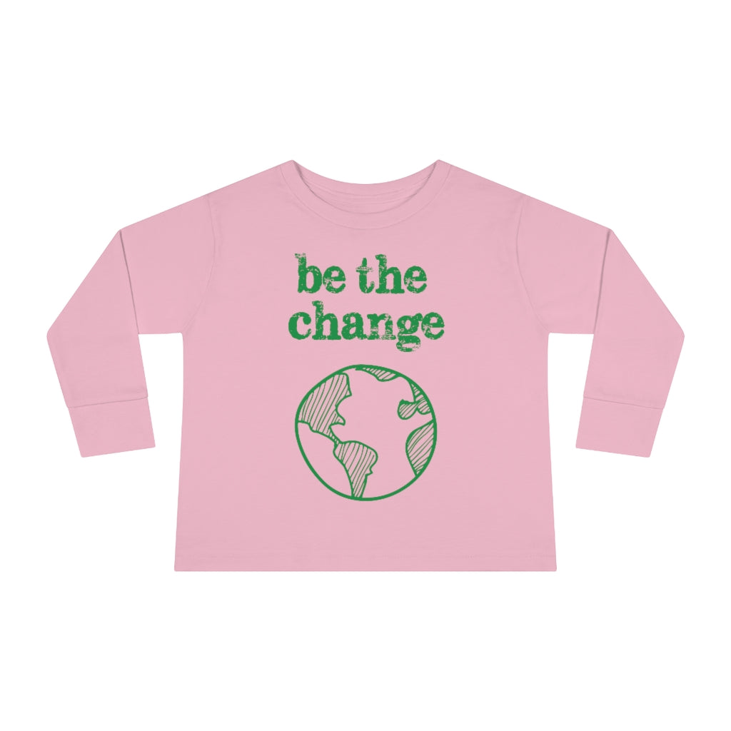Be the Change Climate Change Toddler Long Sleeve Shirt