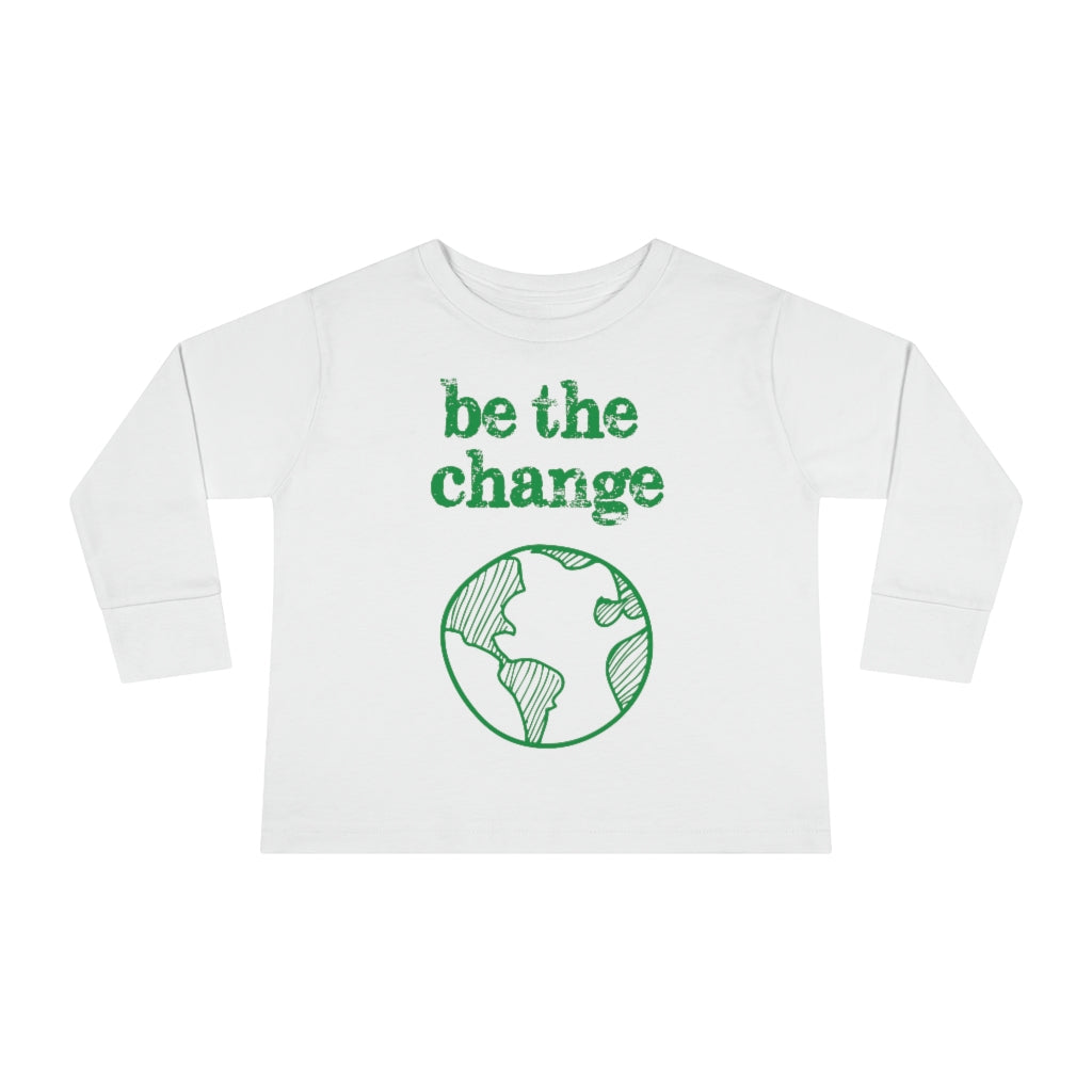 Be the Change Climate Change Toddler Long Sleeve Shirt