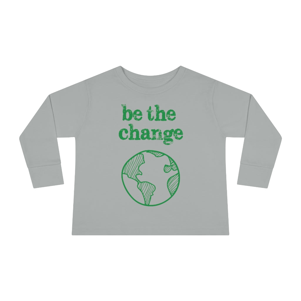 Be the Change Climate Change Toddler Long Sleeve Shirt