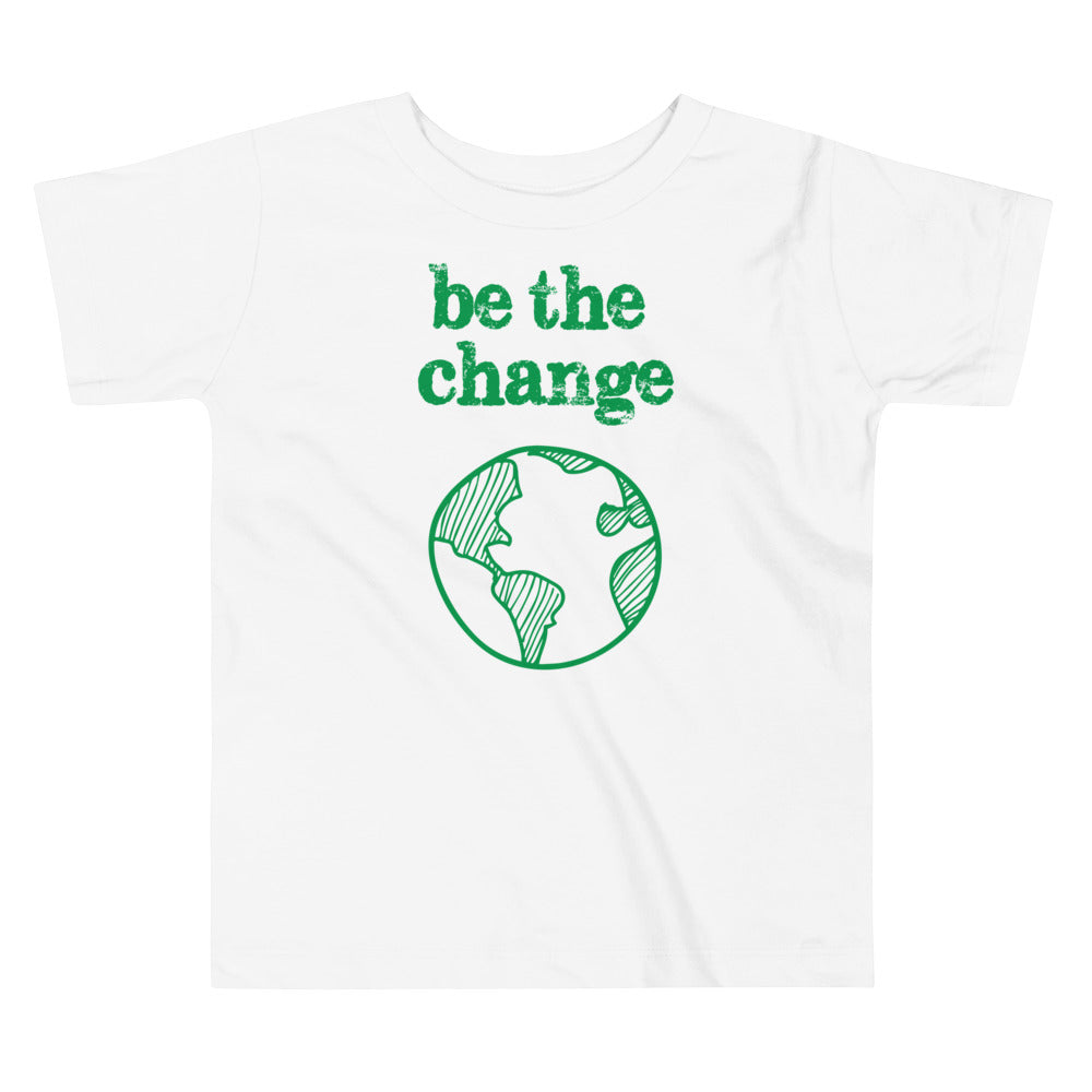 Be The Change Against Climate Change Toddler Short Sleeve Tee