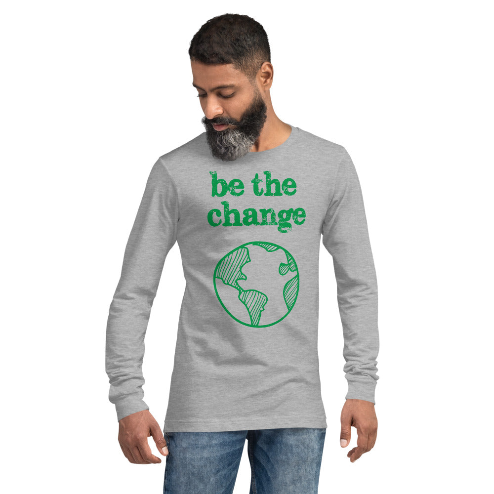 Be The Change Against Climate Change Unisex Long Sleeve Tee