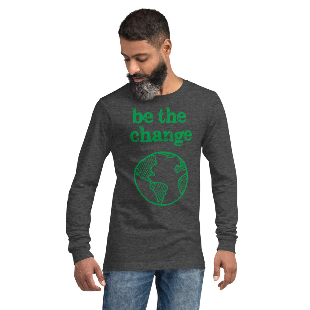 Be The Change Against Climate Change Unisex Long Sleeve Tee