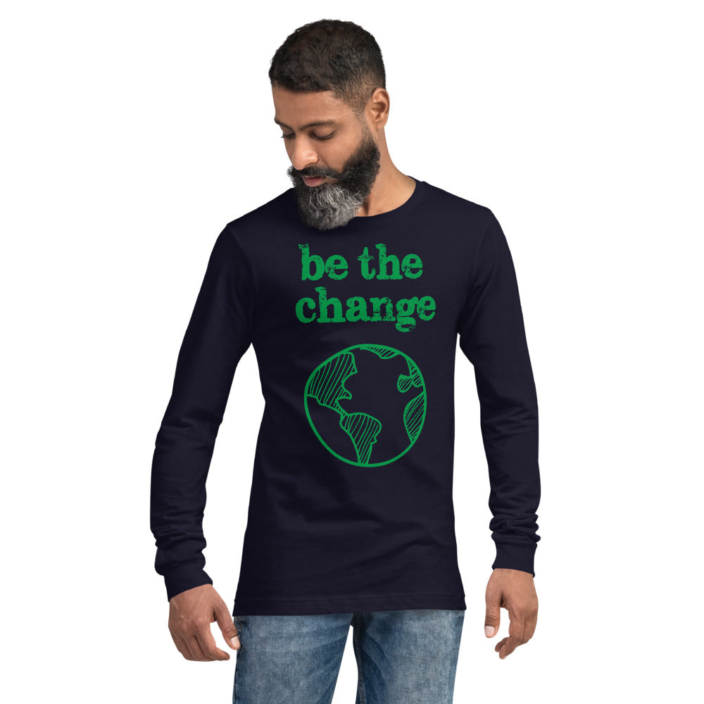 Be The Change Against Climate Change Unisex Long Sleeve Tee